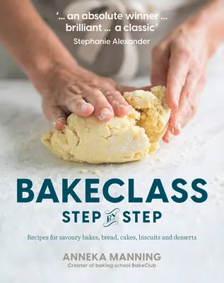 Třída pečení krok za krokem: Vychutnejte si recepty na slané pečivo, chléb, koláče, sušenky a dezerty. - Bake Class Step-By-Step: Recipes for Savoury Bakes, Bread, Cakes, Biscuits and Desserts