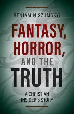 Fantazie, horor a pravda: Příběh křesťanského zasvěcence - Fantasy, Horror, and the Truth: A Christian Insider's Story