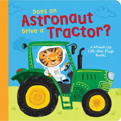 Řídí astronaut traktor?: Zmatená knížka se zvedacími klapkami! - Does an Astronaut Drive a Tractor?: A Mixed-Up Lift-The-Flap Book!