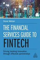 Průvodce finančními službami v oblasti fintech: Řízení inovací v bankovnictví prostřednictvím efektivních partnerství - The Financial Services Guide to Fintech: Driving Banking Innovation Through Effective Partnerships