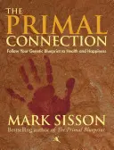Prvotní spojení: Sledujte svůj genetický plán pro zdraví a štěstí. - The Primal Connection: Follow Your Genetic Blueprint to Health and Happiness