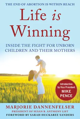 Život je výhra: S úvodem viceprezidenta Mikea Pence a předmluvou: Boj za nenarozené děti a jejich matky. - Life Is Winning: Inside the Fight for Unborn Children and Their Mothers, with an Introduction by Vice President Mike Pence & a Foreword