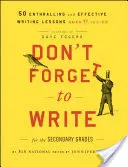 Nezapomeňte psát pro střední školy: 50 strhujících a efektivních lekcí psaní, věk od 11 let - Don't Forget to Write for the Secondary Grades: 50 Enthralling and Effective Writing Lessons, Ages 11 and Up