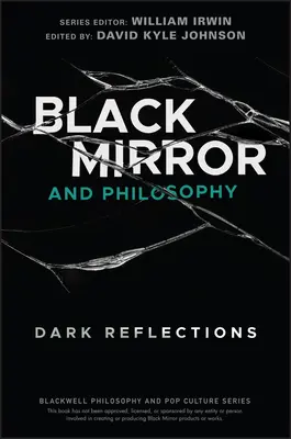 Černé zrcadlo a filozofie: Temné odrazy - Black Mirror and Philosophy: Dark Reflections
