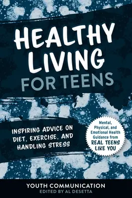 Zdravý životní styl pro dospívající: Inspirativní rady ohledně stravy, cvičení a zvládání stresu - Healthy Living for Teens: Inspiring Advice on Diet, Exercise, and Handling Stress