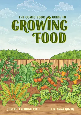 Komiksový průvodce pěstováním potravin: Zeleninové zahradničení krok za krokem pro každého - The Comic Book Guide to Growing Food: Step-By-Step Vegetable Gardening for Everyone