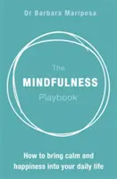 The Mindfulness Playbook: Jak vnést do svého každodenního života klid a štěstí? - The Mindfulness Playbook: How to Bring Calm and Happiness Into Your Daily Life