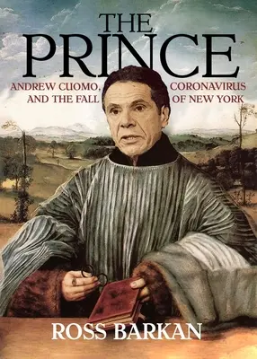 Kníže: Andrew Cuomo, koronavirus a pád New Yorku - The Prince: Andrew Cuomo, Coronavirus, and the Fall of New York
