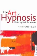 Umění hypnózy: Zvládnutí základních technik - The Art of Hypnosis: Mastering Basic Techniques