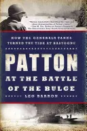 Patton v bitvě v Ardenách: Jak generálovy tanky zvrátily průběh bitvy u Bastogne - Patton at the Battle of the Bulge: How the General's Tanks Turned the Tide at Bastogne