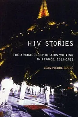 Příběhy o HIV: Příběhy: Archeologie psaní o AIDS ve Francii v letech 1985-1988 - HIV Stories: The Archaeology of AIDS Writing in France, 1985-1988