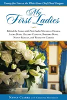 Moje první dámy: Třicet let jako hlavní návrhář květin v Bílém domě - My First Ladies: Thirty Years as the White House Chief Floral Designer