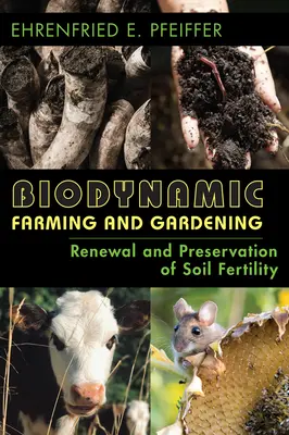 Biodynamické zemědělství a zahradničení: Obnova a zachování půdní úrodnosti (revidovaná verze) - Biodynamic Farming and Gardening: Renewal and Preservation of Soil Fertility (Revised)