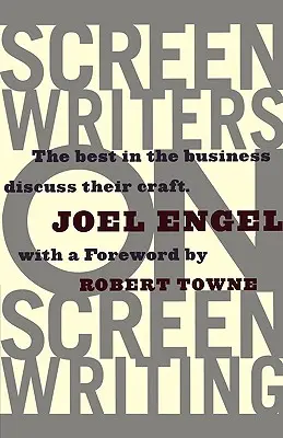 Scénáristé o psaní scénářů: Nejlepší z oboru hovoří o svém řemesle. - Screenwriters on Screen-Writing: The Best in the Business Discuss Their Craft