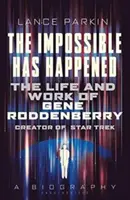 Nemožné se stalo: Život a dílo Gena Roddenberryho, tvůrce Star Treku - The Impossible Has Happened: The Life and Work of Gene Roddenberry, Creator of Star Trek