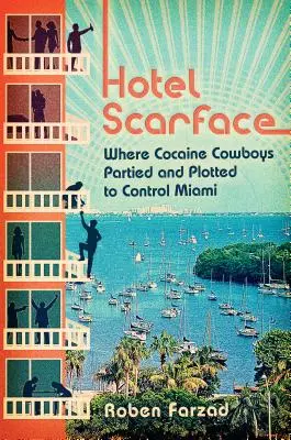 Hotel Scarface: Kde kokainoví kovbojové pařili a plánovali ovládnutí Miami (česky) - Hotel Scarface: Where Cocaine Cowboys Partied and Plotted to Control Miami