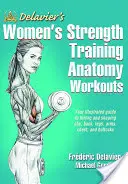 Delavierova anatomie silového tréninku pro ženy - Delavier's Women's Strength Training Anatomy Workouts