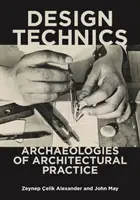 Designové techniky: Archeologie architektonické praxe - Design Technics: Archaeologies of Architectural Practice