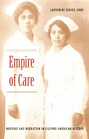 Říše péče: Ošetřovatelství a migrace v dějinách filipínské Ameriky - Empire of Care: Nursing and Migration in Filipino American History