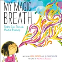 Můj kouzelný dech: Kouzelná magie: Hledání klidu prostřednictvím vědomého dýchání - My Magic Breath: Finding Calm Through Mindful Breathing