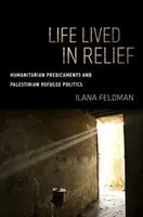 Život v nouzi: humanitární problémy a politika palestinských uprchlíků - Life Lived in Relief: Humanitarian Predicaments and Palestinian Refugee Politics
