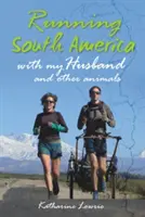 Běh Jižní Amerikou - S manželem a jinými zvířaty - Running South America - With My Husband and Other Animals