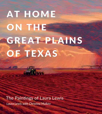 Doma na velkých pláních Texasu: Obrazy Laury Lewisové - At Home on the Great Plains of Texas: The Paintings of Laura Lewis