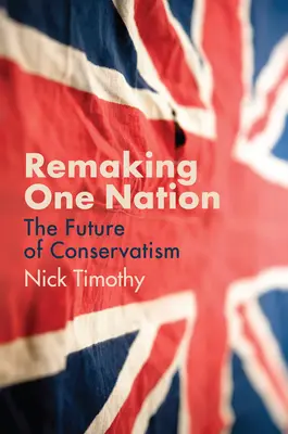 Remaking One Nation (Přetváření jednoho národa): Budoucnost konzervatismu (The Nation Nation: The Future of Conservatism) - Remaking One Nation: The Future of Conservatism