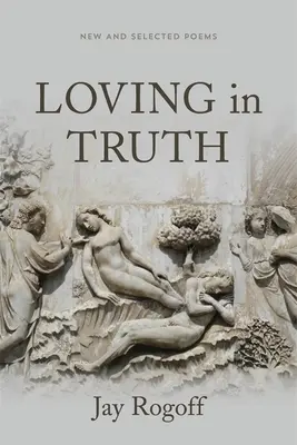 Milovat v pravdě: Nové a vybrané básně - Loving in Truth: New and Selected Poems
