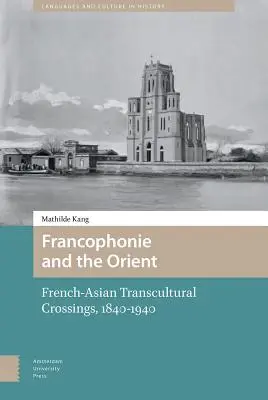 Frankofonie a Orient: Francouzsko-asijské transkulturní křižovatky (1840-1940) - Francophonie and the Orient: French-Asian Transcultural Crossings (1840-1940)