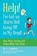 Pomozte! Mám v hlavě poplašný zvonek!: Jak panika, úzkost a stres ovlivňují vaše tělo? - Help! I've Got an Alarm Bell Going Off in My Head!: How Panic, Anxiety and Stress Affect Your Body