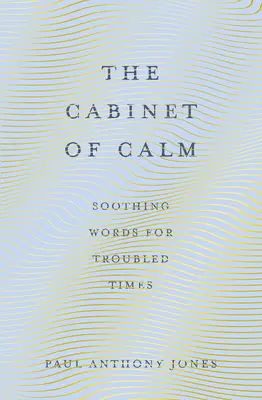 Kabinet klidu: Klidný pokoj: uklidňující slova pro neklidné časy - The Cabinet of Calm: Soothing Words for Troubled Times
