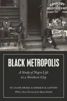 Černošské metropole: Černošské metropole: Studie o životě černochů v severním městě - Black Metropolis: A Study of Negro Life in a Northern City