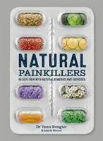 Přírodní léky proti bolesti - Ulevte si od bolesti pomocí přírodních prostředků a cvičení - Natural Painkillers - Relieve Pain with Natural Remedies and Exercises