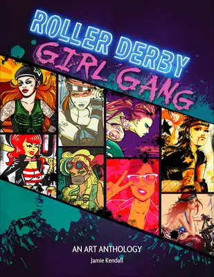 Roller Derby / Girl Gang: Umělecká antologie - Roller Derby / Girl Gang: An Art Anthology