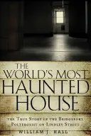 Nejstrašidelnější dům na světě: Pravdivý příběh mosteckého poltergeista na Lindley Street - World's Most Haunted House: The True Story of the Bridgeport Poltergeist on Lindley Street