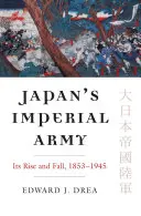 Japonská císařská armáda: Její vzestup a pád - Japan's Imperial Army: Its Rise and Fall