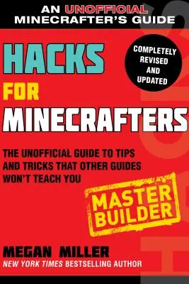 Hacky pro Minecraftery: Mistr stavitel: Neoficiální průvodce tipy a triky, které vás ostatní průvodci nenaučí: Kniha pro stavitele: Neoficiální průvodce tipy a triky, které vás ostatní průvodci nenaučí - Hacks for Minecrafters: Master Builder: The Unofficial Guide to Tips and Tricks That Other Guides Won't Teach You