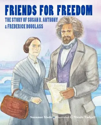 Přátelé za svobodu: Anthonyová a Frederick Douglass: Příběh Susan B. Anthonyové a Fredericka Douglasse - Friends for Freedom: The Story of Susan B. Anthony & Frederick Douglass