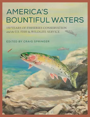 Hojné vody Ameriky: 150 let ochrany rybolovu a amerického Úřadu pro ryby a divokou přírodu (U.S. Fish & Wildlife Service) - America's Bountiful Waters: 150 Years of Fisheries Conservation and the U.S. Fish & Wildlife Service