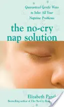 Řešení, jak si zdřímnout bez pláče: Zaručeně šetrné způsoby, jak vyřešit všechny problémy s usínáním. - The No-Cry Nap Solution: Guaranteed Gentle Ways to Solve All Your Naptime Problems