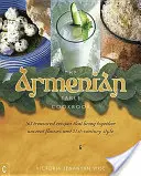 Arménský stůl: Arménské jídlo: 165 ceněných receptů, které v sobě spojují starobylé chutě a styl 21. století. - The Armenian Table: 165 Treasured Recipes That Bring Together Ancient Flavors and 21st-Century Style
