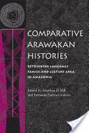 Srovnávací arawakanské dějiny: Arawakovská kultura: přehodnocení jazykové rodiny a kulturní oblasti v Amazonii - Comparative Arawakan Histories: Rethinking Language Family and Culture Area in Amazonia