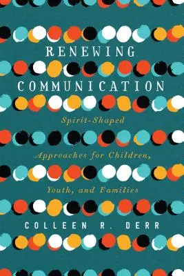 Obnova komunikace: Přístupy formované Duchem svatým pro děti, mládež a rodiny - Renewing Communication: Spirit-Shaped Approaches for Children, Youth, and Families