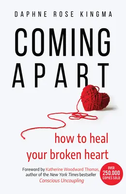 Rozpadá se: Jak uzdravit zlomené srdce (Rozchod, rozvod, posunout se dál). - Coming Apart: How to Heal Your Broken Heart (Uncoupling, Divorce, Move On)