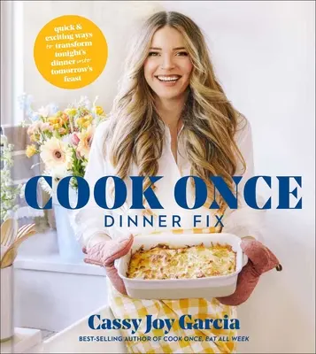 Cook Once Dinner Fix: Rychlé a vzrušující způsoby, jak proměnit dnešní večeři v zítřejší hostinu. - Cook Once Dinner Fix: Quick and Exciting Ways to Transform Tonight's Dinner Into Tomorrow's Feast
