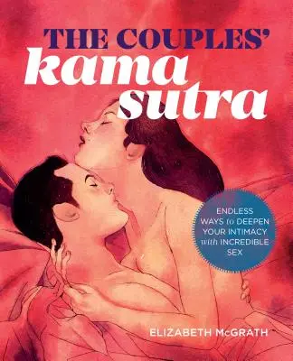 Kámasútra pro páry: Káma Sutra: Průvodce prohloubením intimity s neuvěřitelným sexem - The Couples' Kama Sutra: The Guide to Deepening Your Intimacy with Incredible Sex