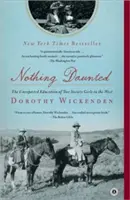 Nic se nebojí: Nečekané vzdělání dvou dívek ze společnosti na Západě - Nothing Daunted: The Unexpected Education of Two Society Girls in the West