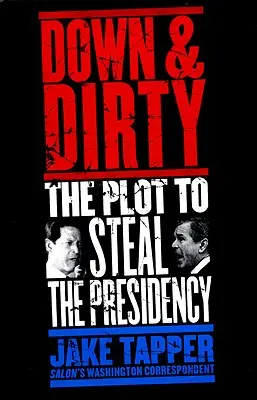 Down & Dirty: Spiknutí s cílem ukrást prezidentský úřad - Down & Dirty: The Plot to Steal the Presidency