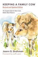 Chov rodinné krávy: Kompletní průvodce pro domácí producenty mléka, 3. vydání. - Keeping a Family Cow: The Complete Guide for Home-Scale, Holistic Dairy Producers, 3rd Edition
